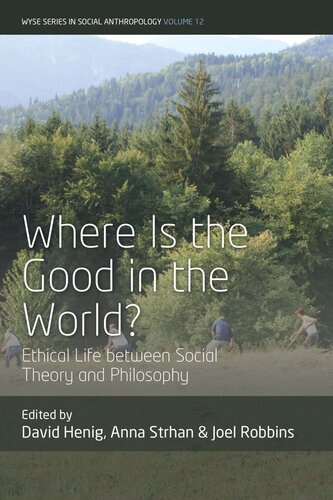 Download Where is the Good in the World?: Ethical Life between Social Theory and Philosophy (WYSE Series in Social Anthropology, 12) [PDF] by David Henig