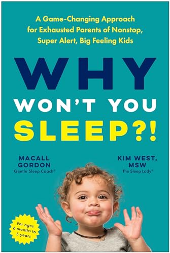 Download Why Won’t You Sleep?!: A Game-Changing Approach for Exhausted Parents of Nonstop, Super Alert, Big Feeling Kids [EPUB] [PDF] by Macall Gordon