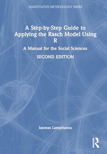 A Step-by-Step Guide to Applying the Rasch Model Using R: A Manual for the Social Sciences (Quantitative Methodology Series)