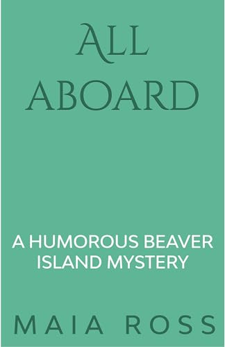 All Aboard: A Humorous Beaver Island Mystery (The Beaver Island Mysteries Book 7)