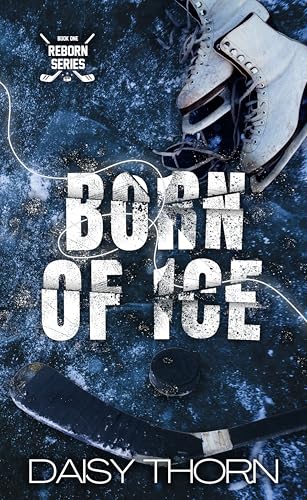 Born of Ice : A Hockey and Figure Skater Romance (Reborn series Book 1)