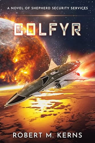 Colfyr: An Epic Space Opera Adventure (Shepherd Security Services Book 2)