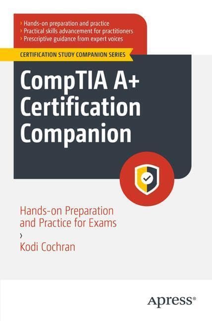 CompTIA A+ Certification Companion: Hands-on Preparation and Practice for Exams 220-1101 and 220-1102 (Certification Study Companion Series)