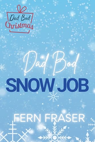 Dad Bod Snow Job (A Small Town Grumpy Sunshine romance)