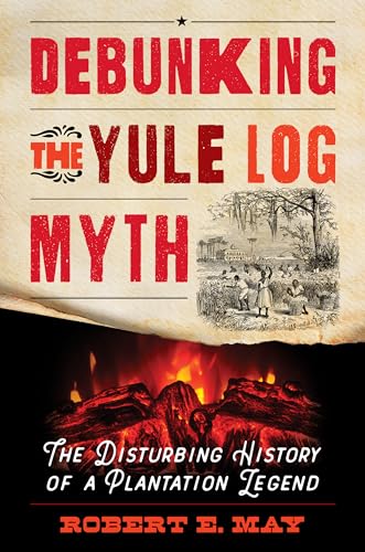 Debunking the Yule Log Myth: The Disturbing History of a Plantation Legend