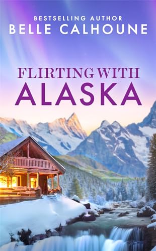 Flirting with Alaska (Moose Falls, Alaska #2)