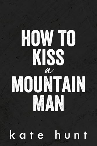 How to Kiss a Mountain Man (Infatuated Book 1)