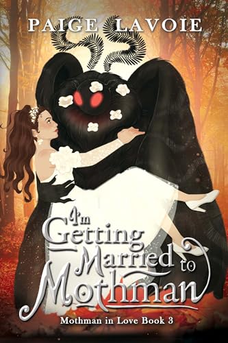 I’m Getting Married to Mothman (Mothman in Love, #3)