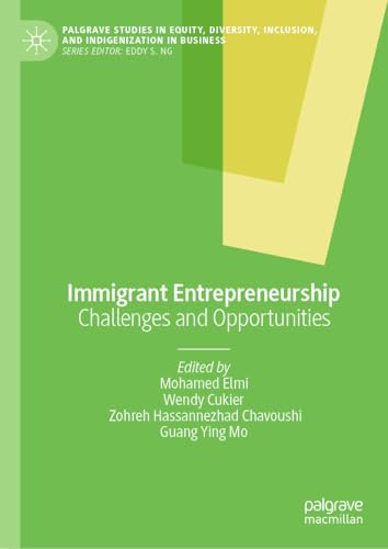 Immigrant Entrepreneurship: Challenges and Opportunities (Palgrave Studies in Equity, Diversity, Inclusion, and Indigenization in Business)