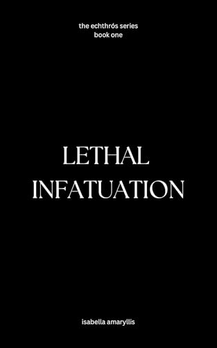 Lethal Infatuation (The Echthros Series : Book One)