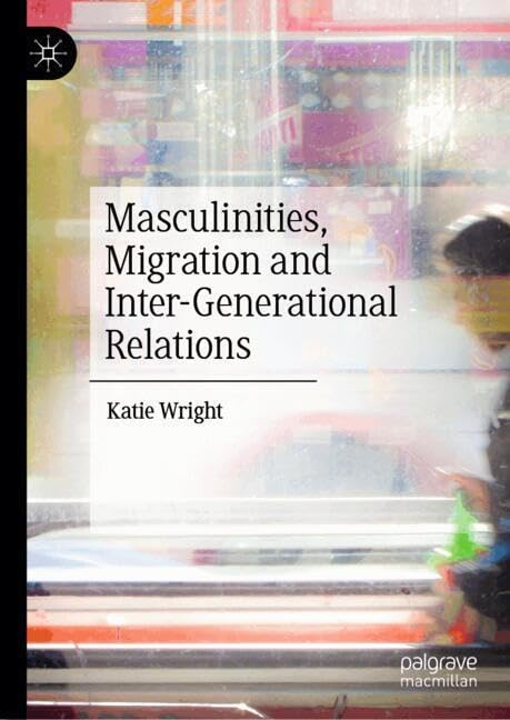 Masculinities, Migration and Inter-Generational Relations