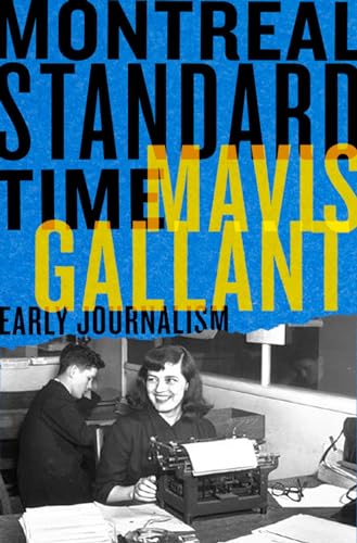 Montreal Standard Time: The Early Journalism of Mavis Gallant