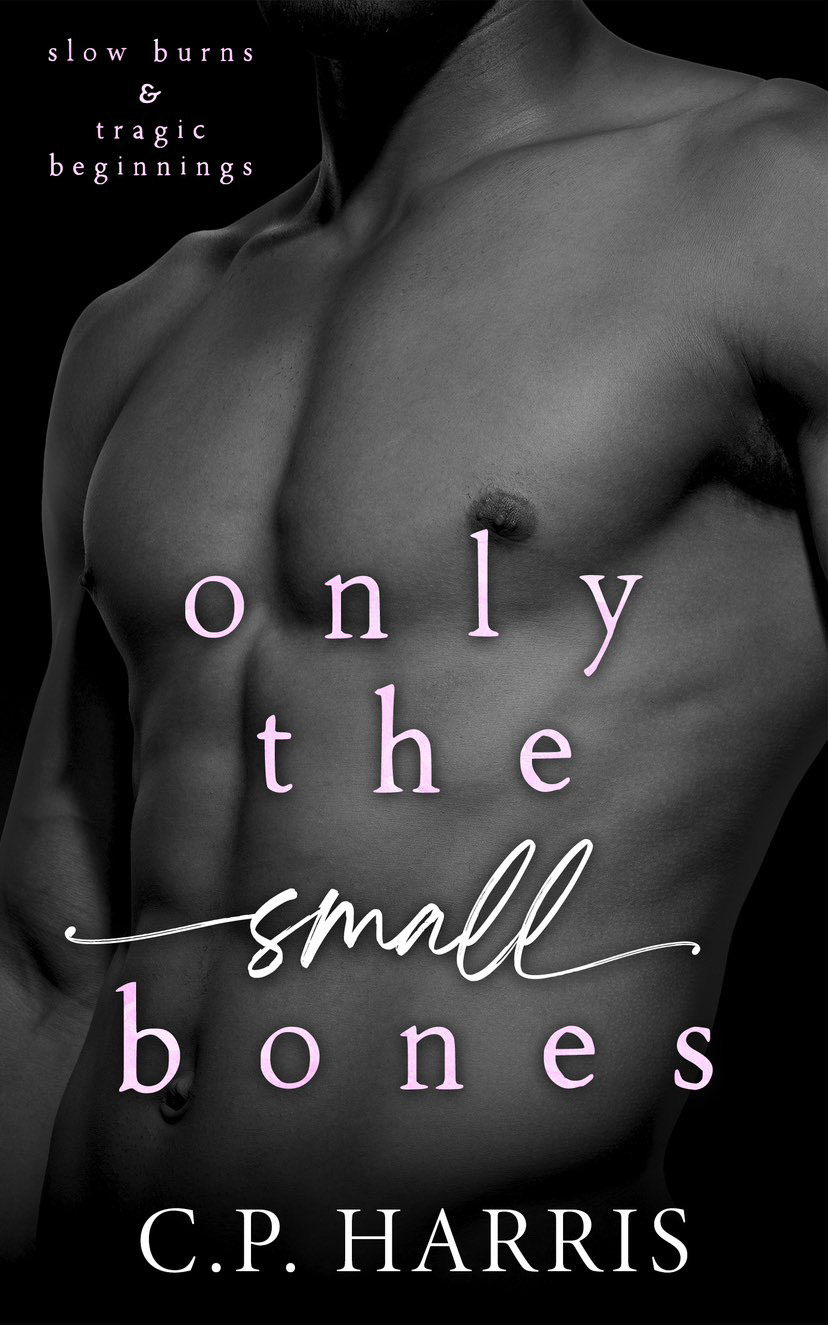 Only the Small Bones (Slow Burns and Tragic Beginnings #1)