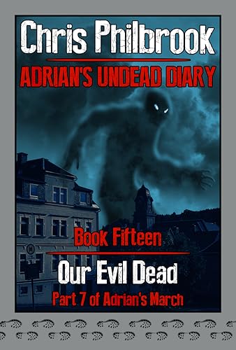 Our Evil Dead: Adrian’s March, Part Seven (Adrian’s Undead Diary Book 15)