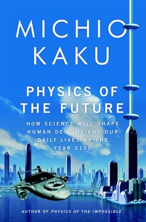 Download Physics of the Future: How Science Will Shape Human Destiny and Our Daily Lives by the Year 2100 [EPUB] [PDF] by Michio Kaku