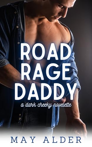 Road Rage Daddy: A Dark Cheeky Novelette (A Cheeky Novelette)