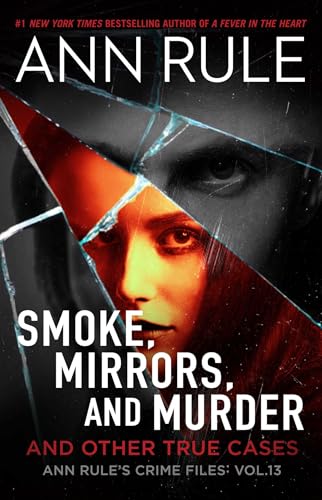 Smoke, Mirrors, and Murder: And Other True Cases (12) (Ann Rule’s Crime Files)