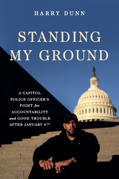 Download Standing My Ground: A Capitol Police Officer’s Fight for Accountability and Good Trouble After January 6th [EPUB] [PDF] by Harry Dunn