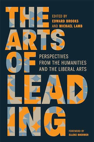 The Arts of Leading: Perspectives from the Humanities and the Liberal Arts