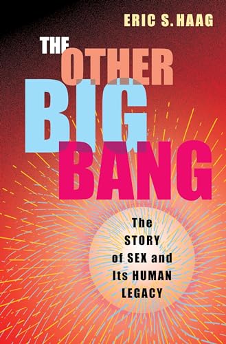 The Other Big Bang: The Story of Sex and Its Human Legacy