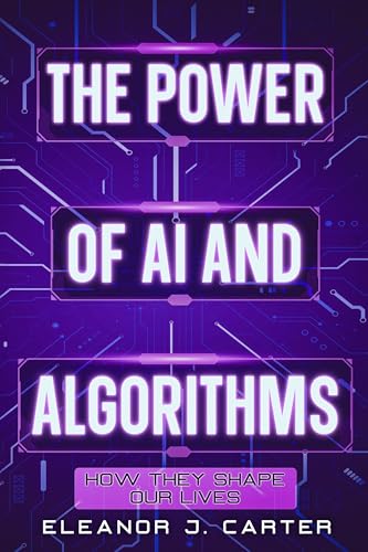 The Power of AI and Algorithms: How They Shape Our Lives