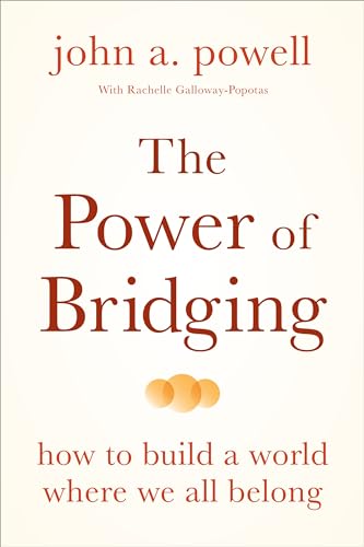 The Power of Bridging: How to Build a World Where We All Belong