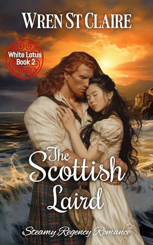 The Scottish Laird: Steamy Regency Romance (The White Lotus Book 2)