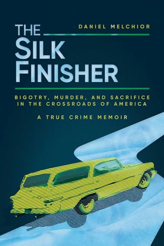 The Silk Finisher: Bigotry, Murder, and Sacrifice in the Crossroads of America