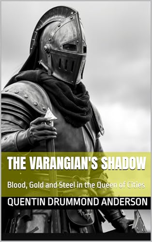 The Varangian’s Shadow: Blood, Gold and Steel in the Queen of Cities (The Vaeringjar Trilogy Book 1)