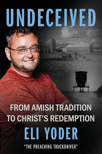 Undeceived: From Amish Tradition to Christ’s Redemption