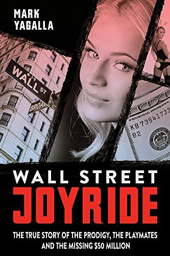 Download Wall Street Joyride: The True Story of the Prodigy, the Playmates and the Missing $50 Million [EPUB] [PDF] by Mark Yagalla