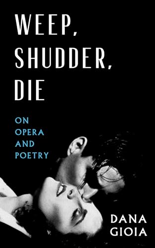 Weep, Shudder, Die: On Opera and Poetry