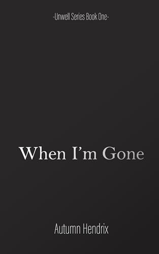 When I’m Gone (Unwell Series Book 1)