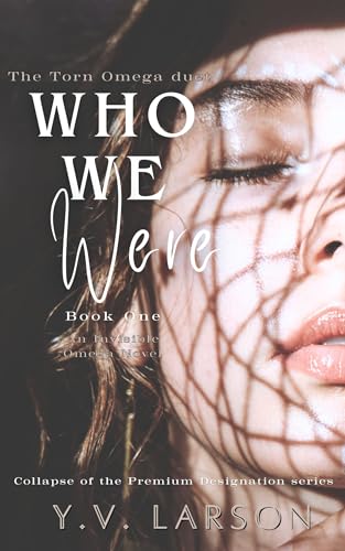 Who We Were: The Torn Omega duet: Book 1 (Collapse of the Premium Designation 3)