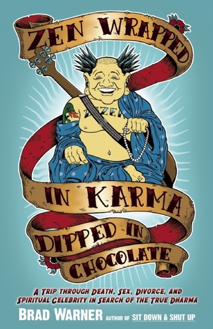 Download Zen Wrapped in Karma Dipped in Chocolate: A Trip Through Death, Sex, Divorce, and Spiritual Celebrity in Search of the True Dharma [EPUB] [PDF] by Brad Warner