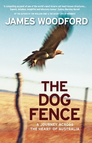 Download The Dog Fence: A Journey Across the Heart of Australia [EPUB] [PDF] by James Woodford