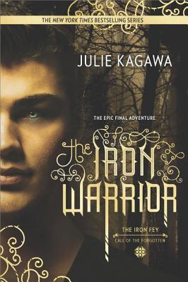 Download The Iron Warrior (The Iron Fey: Call of the Forgotten, #3) [EPUB] [PDF] by Julie Kagawa