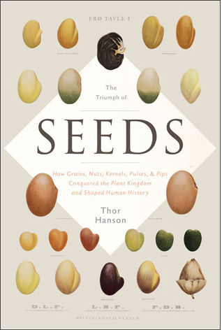 Download The Triumph of Seeds: How Grains, Nuts, Kernels, Pulses, and Pips Conquered the Plant Kingdom and Shaped Human History [EPUB] [PDF] by Thor Hanson