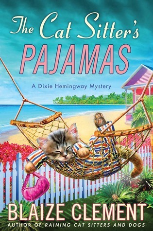 Download The Cat Sitter’s Pajamas (A Dixie Hemingway Mystery, #7) [EPUB] [PDF] by Blaize Clement