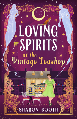 Loving Spirits at the Vintage Teashop: A heart-warming, cosy, romantic novel with a magical twist by Sharon Booth (Ghosts of Rowan Vale)