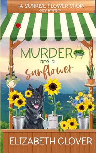 Murder and a Sunflower (A Sunrise Flower Shop Cozy Mystery)