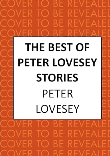 The Best of Peter Lovesey Stories: ‘Inventive, ingenious, witty and wily’ Sir Ian Rankin