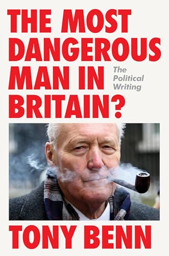 Download The Most Dangerous Man in Britain?: The Political Writing [EPUB] [PDF] by Tony Benn