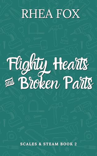 Flighty Hearts and Broken Parts: Scales and Steam Book 2