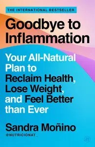 Goodbye to Inflammation: Unlock the Secrets to Reducing Inflammation and Reversing Chronic Conditions with Expert Tips, Recipes, and a 3-Day…