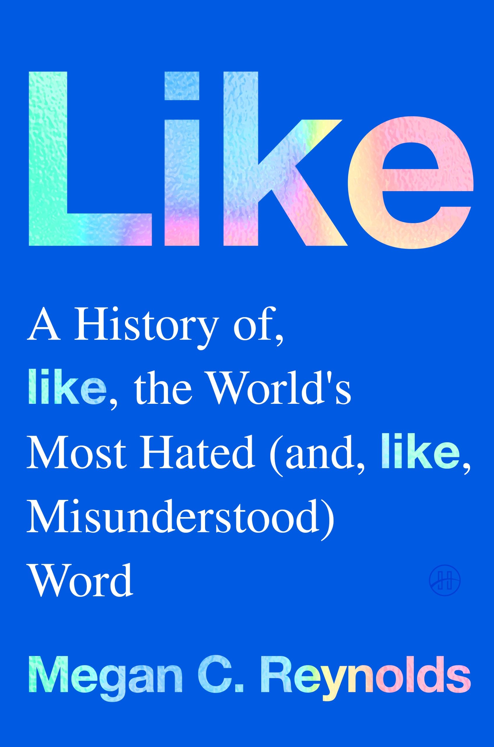 Like: A History of the World’s Most Hated (and Misunderstood) Word