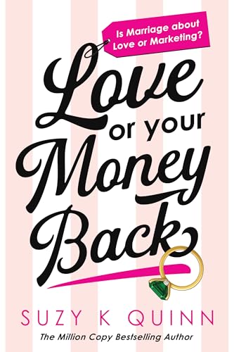 Love or Your Money Back : Is Marriage about Love or Marketing? The funniest romantic comedy since Emily Henry’s Beach Read