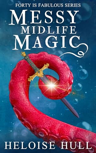 Messy Midlife Magic: A Paranormal Women’s Fiction Novel (Forty Is Fabulous Book 5)