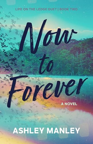 Now to Forever (Life on the Ledge Duet, #2)