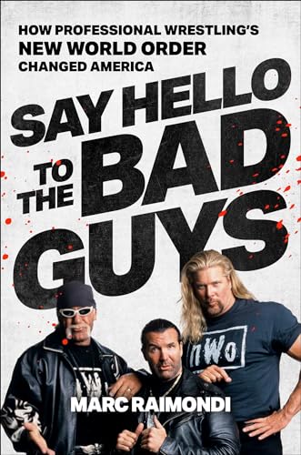 Say Hello to the Bad Guys: How Professional Wrestling’s New World Order Changed America